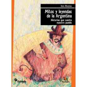 Mitos Y Leyendas De La Argentina Historias Que Cuenta Nuestro Pueblo