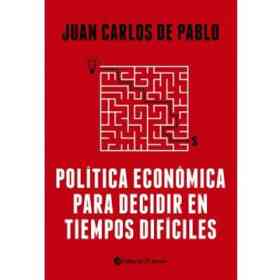 Política Económica Para Decidir en Tiempos Difíciles