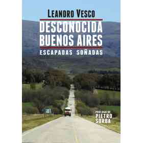 Desconocida Buenos Aires. Escapadas Soñadas