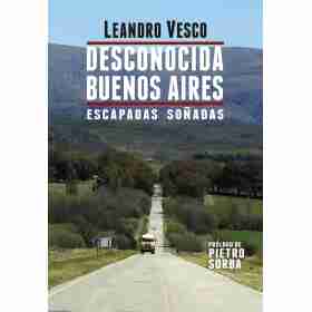 Desconocida Buenos Aires. Escapadas Soñadas