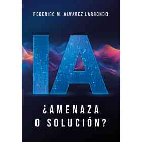 Ia ¿Amenaza O Solucion?