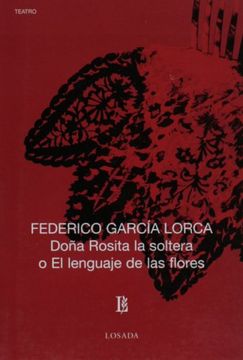 Dona Rosita La Soltera O El Lenguaje De Las Flores