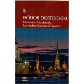 Memorias Del Subsuelo. Las Noches Blancas. El Jugador