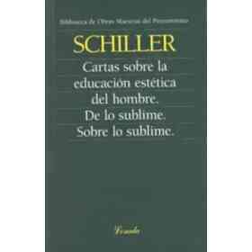 Cartas Sobre La Educación Estética Del Hombre. De Lo Sublime. Sobre Lo Sublime