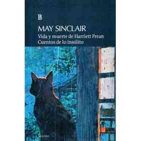 Vida Y Muerte De Harriett Frean / Cuentos De Lo Insólito