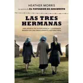 Las Tres Hermanas - Una Novela De Supervivencia Y Esperanza Basada en Una Historia Real