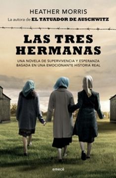 Las Tres Hermanas - Una Novela De Supervivencia Y Esperanza Basada en Una Historia Real