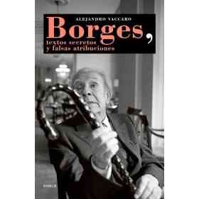 Borges Textos Secretos Y Falsas Atribuciones