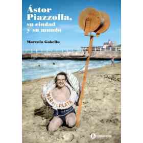 Astor Piazzolla Su Ciudad Y Su Mundo
