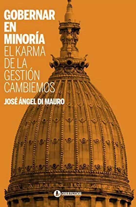 Gobernar en Minoria. El Karma De La Gestion Cambiemos