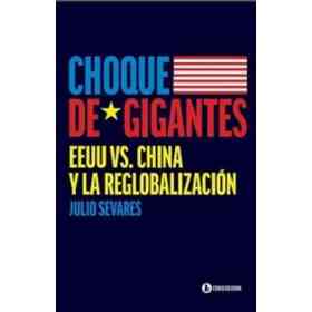 Choque De Gigantes. Eeuu vs. China Y La Reglobalizacion