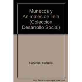 Munecos Y Animales De Tela (Coleccion Desarrollo Social)