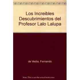 Los Increibles Descubrimientos Del Profesor Lalo Lalupa