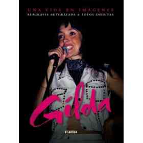 Gilda Una Vida en Imagenes. Biografia Autorizada & Fotos Ineditas