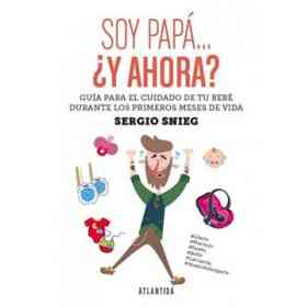 Soy Papa Y Ahora Guia Para El Cuidado De Tu Bebe Durante Los Primeros Meses De Vida