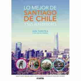 Lo Mejor De Santiago De Chile Y Sus Alrededores