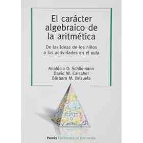 Caracter Algebraico De La Artimetica, El. De Las Ideas De Los Niños a Las Actividades en El Aula