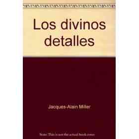 Divinos Detalles Los Cursos Psicoanaliticos De Jacques Alain Miller