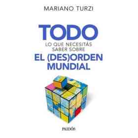Todo Lo Que Necesitas Saber Sobre El (Des)orden Mundial