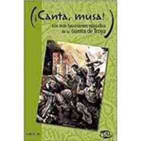 Canta, Musa! Los Espisodios Mas Fascinantes De La Guerra De Troya