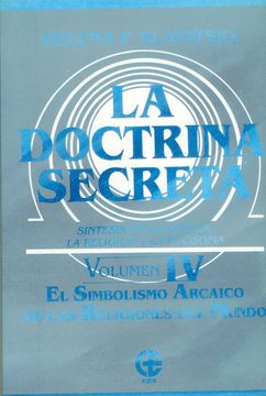 La Doctrina Secreta. Vol Iv. El Simbolismo Arcaico De Las Religiones Del Mundo