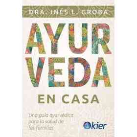 Ayurveda en Casa Una Guia Ayurvedica Para La Salud De Las Familias