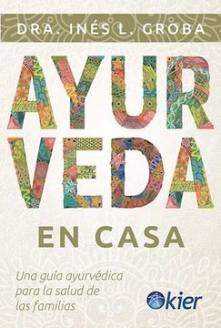 Ayurveda en Casa Una Guia Ayurvedica Para La Salud De Las Familias