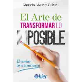 El Arte De Transformar Lo Imposible