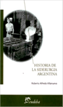 HISTORIA DE LA SIDERURGIA ARGENTINA