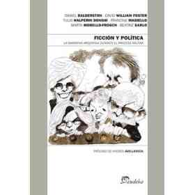 Ficción Y Política: La Narrativa Argentina Durante El Proceso Militar