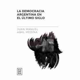 Democracia Argentina en El Ultimo Siglo. La