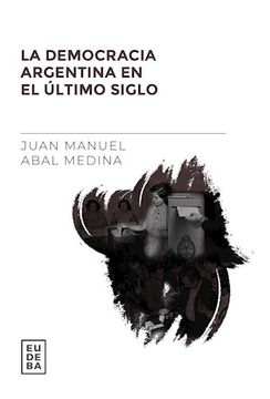 Democracia Argentina en El Ultimo Siglo. La