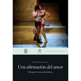 Una Afirmacion Del Amor. Trilogia De Textos Dramaticos