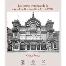 Los Teatros Históricos De La Ciudad De Buenos Aires 1783-1930