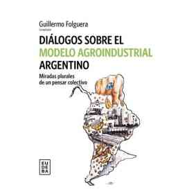 Dialogos Sobre El Modelo Agroindustrial Argentino