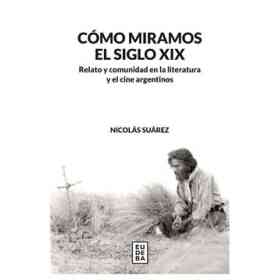 Como Miramos en El Siglo Xix Suarez Nicolas