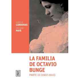 La Familia De Octavio Bunge. Parte Iii (1907-1910)