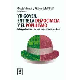 Yrigoyen Entre La Democracia Y El Populismo