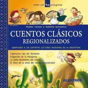 Cuentos Clásicos Regionalizados 1. Adaptados a Las Distintas Culturas Indígenas De La Argentina