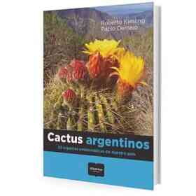 Cactus Argentinos. 30 Especies Emblematicas De Nuestro Pais