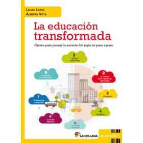 La Educacion Transformada. Claves Para Pensar La Escuela Del Siglo Xxi Paso a Paso