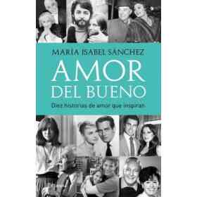Amor Del Bueno. Diez Historias De Amor Que Inspiran