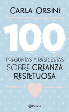 100 Preguntas Y Respuestas Sobre Crianza Respetuos
