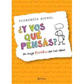 Y Vos Que Pensas? Un Viaje Filosofico Por Las Ideas