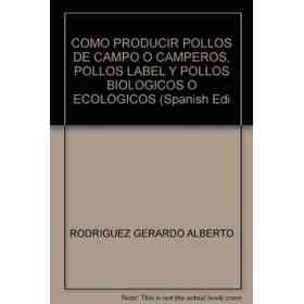 Como Producir Pollos De Campo O Camperos Pollos Iabel Y Pollos Biologicos O Ecologicos