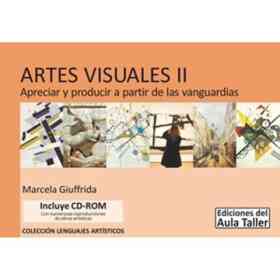 Artes Visuales Ii Apreciar Y Producir a Partir De Las Vanguardias