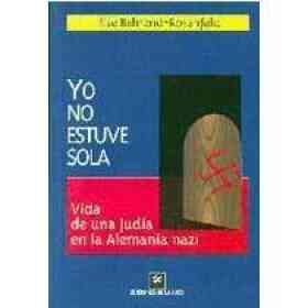 Yo No Estuve Sola. Vida De Una judía en La Alemania Nazi