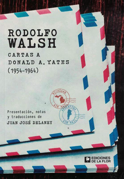 Rodolfo Walsh. Cartas a Donald a. Yates - 1954-1964