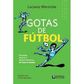 Gotas De Futbol. Picardias , Locuras Y Datos Futboleros De Todo El Mundo