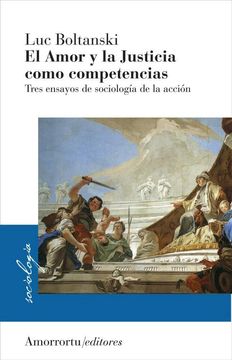 El Amor Y La Justicia Como Competencias: Tres Ensayos De Sociologia De La Accion
